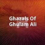 Ghazals Of Ghulam Ali songs Ghazals Of Ghulam Ali songs
