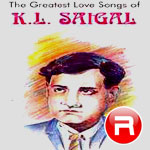 The Greatest Love Songs Of KL. Saigal songs The Greatest Love Songs Of KL. Saigal songs