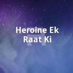 Heroine Ek Raat Ki songs Heroine Ek Raat Ki songs