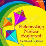 Celebrating Makar Sankranti - Devotional Songs songs Celebrating Makar Sankranti - Devotional Songs songs