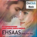 Ehsaas Only For You songs Ehsaas Only For You songs