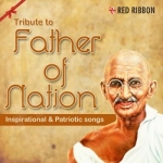 Tribute To Father Of Nation - Inspirational & Patriotic Songs songs Tribute To Father Of Nation - Inspirational & Patriotic Songs songs