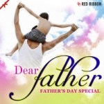 Dear Father - Fathers Day Special songs Dear Father - Fathers Day Special songs