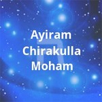 Ayiram Chirakulla Moham songs Ayiram Chirakulla Moham songs