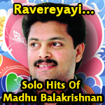 Ravereyayi...Solo Hits Of Madhu Balakrishnan songs Ravereyayi...Solo Hits Of Madhu Balakrishnan songs