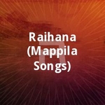 Raihana (Mappila Songs) songs Raihana (Mappila Songs) songs