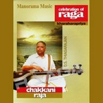 Chakkani Raja - Celebration of Raga Kharaharapriya (Vocal) songs Chakkani Raja - Celebration of Raga Kharaharapriya (Vocal) songs