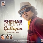 Shehar Tere Diyan Galliyan songs Shehar Tere Diyan Galliyan songs