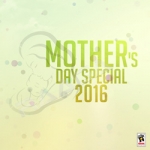 Mothers Day Special 2016 songs Mothers Day Special 2016 songs