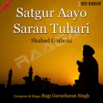 Satgur Aayo Saran Tuhari - Shabad Gurbani songs Satgur Aayo Saran Tuhari - Shabad Gurbani songs