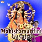 Mahishamardini Gayatri Mantra songs Mahishamardini Gayatri Mantra songs