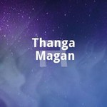 Thanga Magan songs Thanga Magan songs