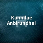 Kannilae Anbirundhal songs Kannilae Anbirundhal songs