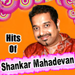 Hits Of Shankar Mahadevan songs Hits Of Shankar Mahadevan songs
