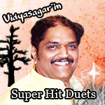 Vidyasagar'in Super Hit Duets songs Vidyasagar'in Super Hit Duets songs