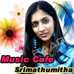 Music Cafe - Srimathumitha songs Music Cafe - Srimathumitha songs