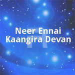 Neer Ennai Kaangira Devan songs Neer Ennai Kaangira Devan songs